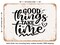 DECORATIVE METAL SIGN - Good Things Take Time - Vintage Rusty Look